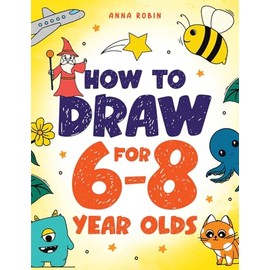 How to Draw for 6-8 Year Olds: Learn to Draw Cute Animals, Gifts, Magical Things and Other Cool Stuff | Book for Kids Age 6+: 1