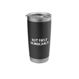 But First Democracy Stainless Steel Insulated Tumbler