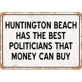 Metal Sign - Huntington Beach Politicians the Best Money Can Buy - Rust Look