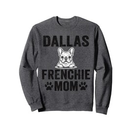 Dallas Frenchie Mom Gift Texas French Bulldog TX Dog Lover Sweatshirt