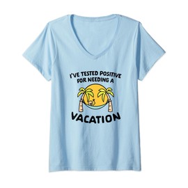 Womens Office Puns Shirts I've Tested Positive for Needing Vacation V-Neck T-Shirt