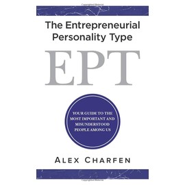 The Entrepreneurial Personality Type: Your guide to the most important and misunderstood people among us