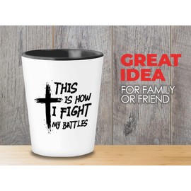 Christian Shot Glass 1.5 Oz - How I Fight My Battles - Religious Bible Verse Jesus Faith Scripture Spiritual Motivation