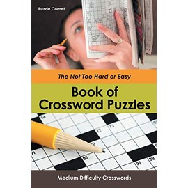 The Not Too Hard or Easy Book of Crossword Puzzles: Medium Difficulty Crosswords