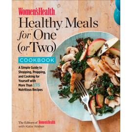 Women's Health Healthy Meals for One (or Two) Cookbook: A Simple Guide to Shopping, Prepping, and Cooking for Yourself with 175 Nutritious Recipes