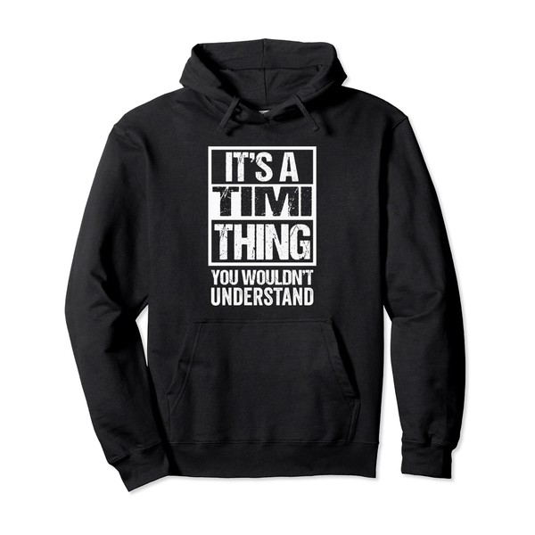 It's A Timi Thing You Wouldn't Understand First Name Pullover