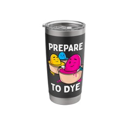 Prepare to Dye Funny Easter Egg Dyeing Eggs Women Men Kids Stainless Steel Insulated Tumbler