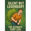 Silent But Legendary: The Ultimate Fart Log: a funny prank
