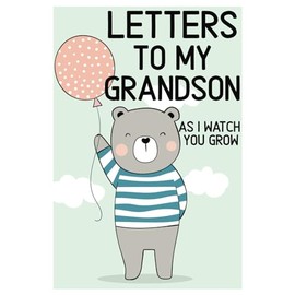 Letters to my Grandson As I watch you grow: A Grandmothers Memory Journal to Write Letters to Her Grandson | A Gift For Grandma | Grandma Keepsake Journal For Grandson
