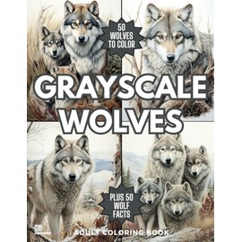 Grayscale Wolves Adult Coloring Book: 50 Majestic Nature Drawings and 50 Amazing Facts About the Wolf