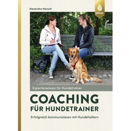 Coaching für Hundetrainer: Erfolgreich kommunizieren mit Hundehaltern
