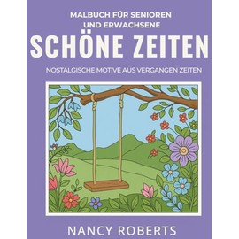 Schöne Zeiten: Malbuch für Senioren und Erwachsene : Nostalgische Motive Aus Vergangen Zeiten