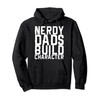Nerdy Dads Build Character Pullover Hoodie