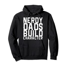 Nerdy Dads Build Character Pullover Hoodie