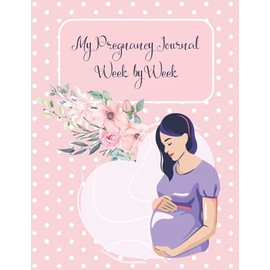 My Pregnancy Journal Week by Week: Weekly Journaling-Appointment keeping-First experiences