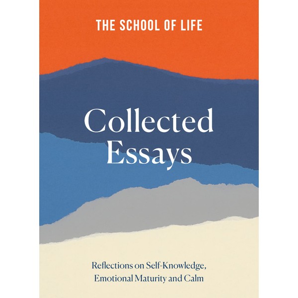 The School of Life Collected Essays: Reflections on Self-Knowledge, Emotional