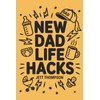 New Dad Life Hacks: What to Expect Dad Version