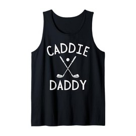 Caddie Daddy Golf Club Cool Golfing Cute Golfer Dad Father Tank Top