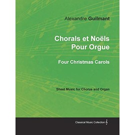 Chorals et Noëls Pour Orgue - Four Christmas Carols - Sheet Music for Chorus and Organ