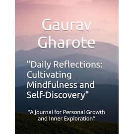 "Daily Reflections: Cultivating Mindfulness and Self-Discovery": "A Journal for Personal Growth and Inner Exploration"