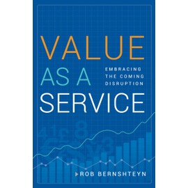 Value as a Service: Embracing the Coming Disruption