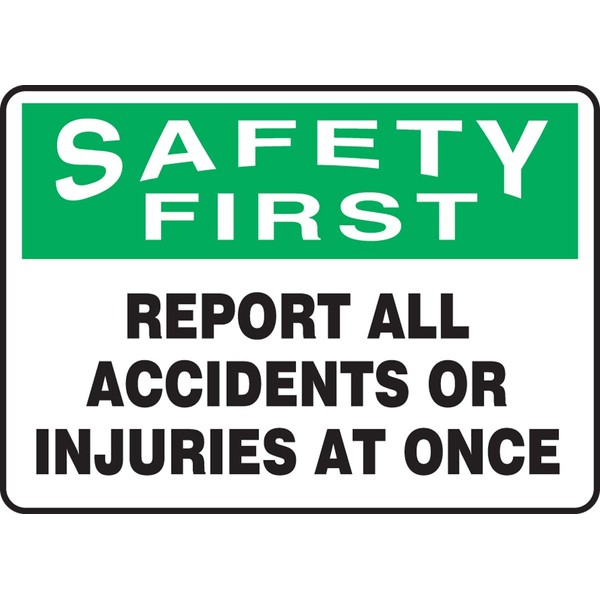 SAFETY FIRST REPORT ALL ACCIDENTS OR INJURIES AT ONCE 7"
