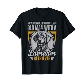 Dog Never Underestimate An Old Man With A Labrador Retriever T-Shirt