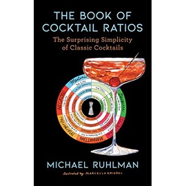 The Book of Cocktail Ratios: The Surprising Simplicity of Classic Cocktails (2) (Ruhlman's Ratios)
