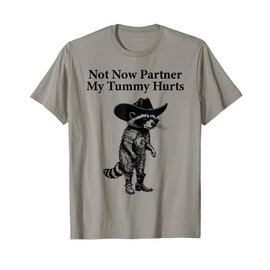 Not Now Partner My Tummy Hurts Funny Raccoon Cowboy T-Shirt