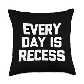 Every Day Is Recess T-Shirt funny saying sarcastic novelty Throw Pillow