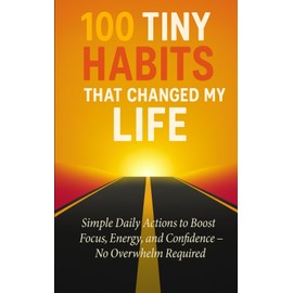 100 Tiny Habits That Changed My Life