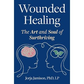 Wounded Healing: The Art and Soul of Surthriving