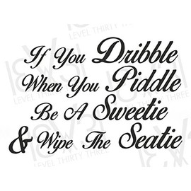 Level 33 Ltd If You Dribble, When You Piddle.. Toilet Seat/Cistern/Wall Sticker - Vinyl Decal