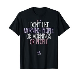 Funny I Don't Like Morning People Or Mornings Or People T-Shirt
