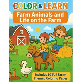 Color & Learn: Farm Animals and Life on the Farm (Ages 2–10): 50 Simple & Wholesome Farm Scenes to Color and Learn