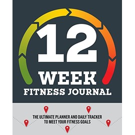 12-Week Fitness Journal: The Ultimate Planner and Daily Tracker to Meet Your Fitness Goals