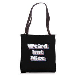 Weird but Nice Funny Quote Sarcastic Novelty Humor Tote Bag
