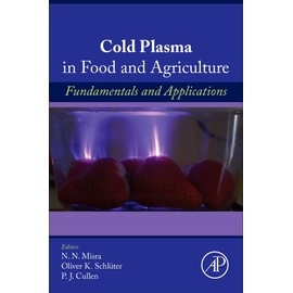 Cold Plasma in Food and Agriculture: Fundamentals and Applications