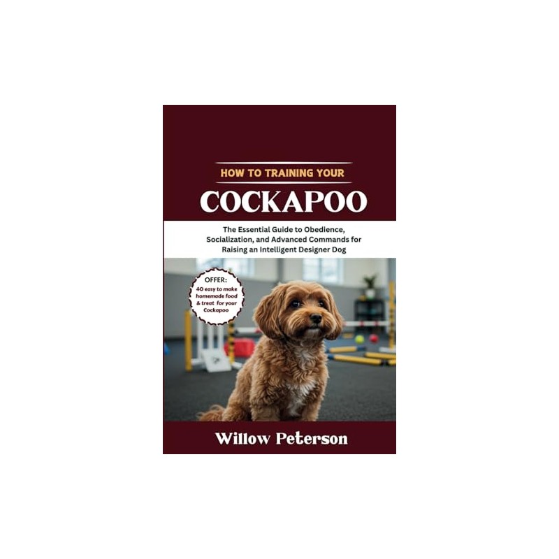 How to Train Your Cockapoo: The Essential Guide to Obedience,