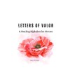 LETTERS OF VALOR: A Healing Alphabet for Heroes