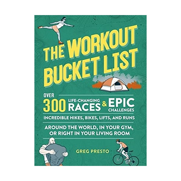 The Workout Bucket List: Over 300 Life-Changing Races, Epic Challenges,