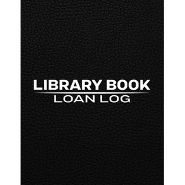 Library Book Loan Log: Library Book Rental Tracker, Library Check Out Sheet, Library Sign Out Sheets , Borrow Record Reminder, Library Borrow Notebook, Book Borrow Record Logbook