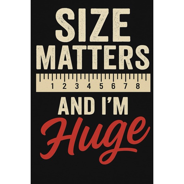 Size Matters and I'm Huge: A Hilarious Notebook for Big