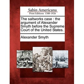 The Saltworks Case: The Argument of Alexander Smyth Before the Supreme Court of the United States.