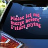 Let Me Merge Before I Start Crying Car Decals Funny