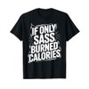 If Only Sass Burned Calories Humor Quote T-Shirt