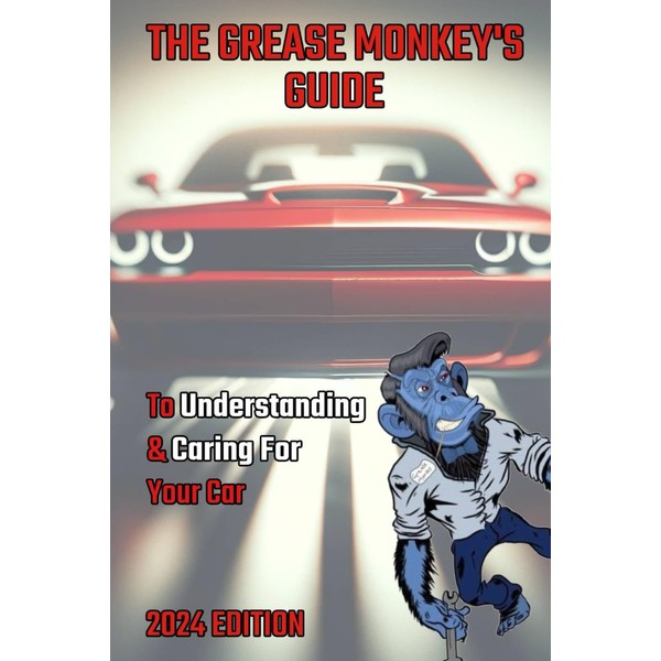 GreaseMonkey’s Guide to Understanding & Caring For Your Car: 2024