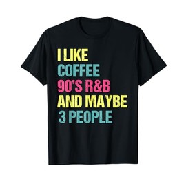 I Like Coffee 90's R&B And Maybe 3 People Vintage Retro RnB T-Shirt