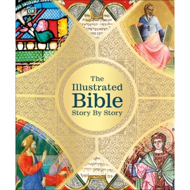 The Illustrated Bible Story by Story (DK Bibles and Bible Guides)