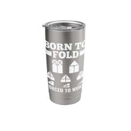 Born to Fold Forced to Work - Origami Folding Stainless Steel Insulated Tumbler